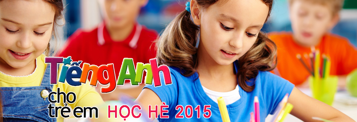 CHƯƠNG TRÌNH HÈ 2015 CHO BÉ